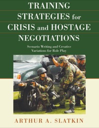 Cover image: Training Strategies for Crisis and Hostage Negotiations Scenario Writing and Creative Variations for Role Play 1st edition 9780398079024