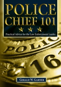 Cover image: Police Chief 101 Practical Advice for the Law Enforcement Leader 1st edition 9780398079376