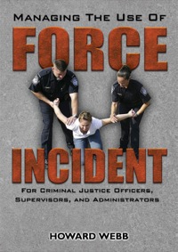 Cover image: Managing the Use of Force Incident For Criminal Justice Officers, Supervisors, and Administrators 1st edition 9780398086572
