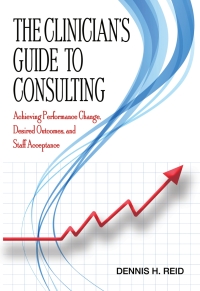 Cover image: The Clinician's Guide to Consulting: Achieving Performance Change, Desired Outcomes, and Staff Acceptance 1st edition 9780398093280