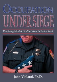 Cover image: Occupation Under Siege: Resolving Mental Health Crisis in Police Work 1st edition 9780398093761