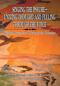 Omslagafbeelding: Singing the Psyche--Uniting Thought and Feeling Through the Voice: Voice Movement Therapy in Practice 1st edition 9780398094249