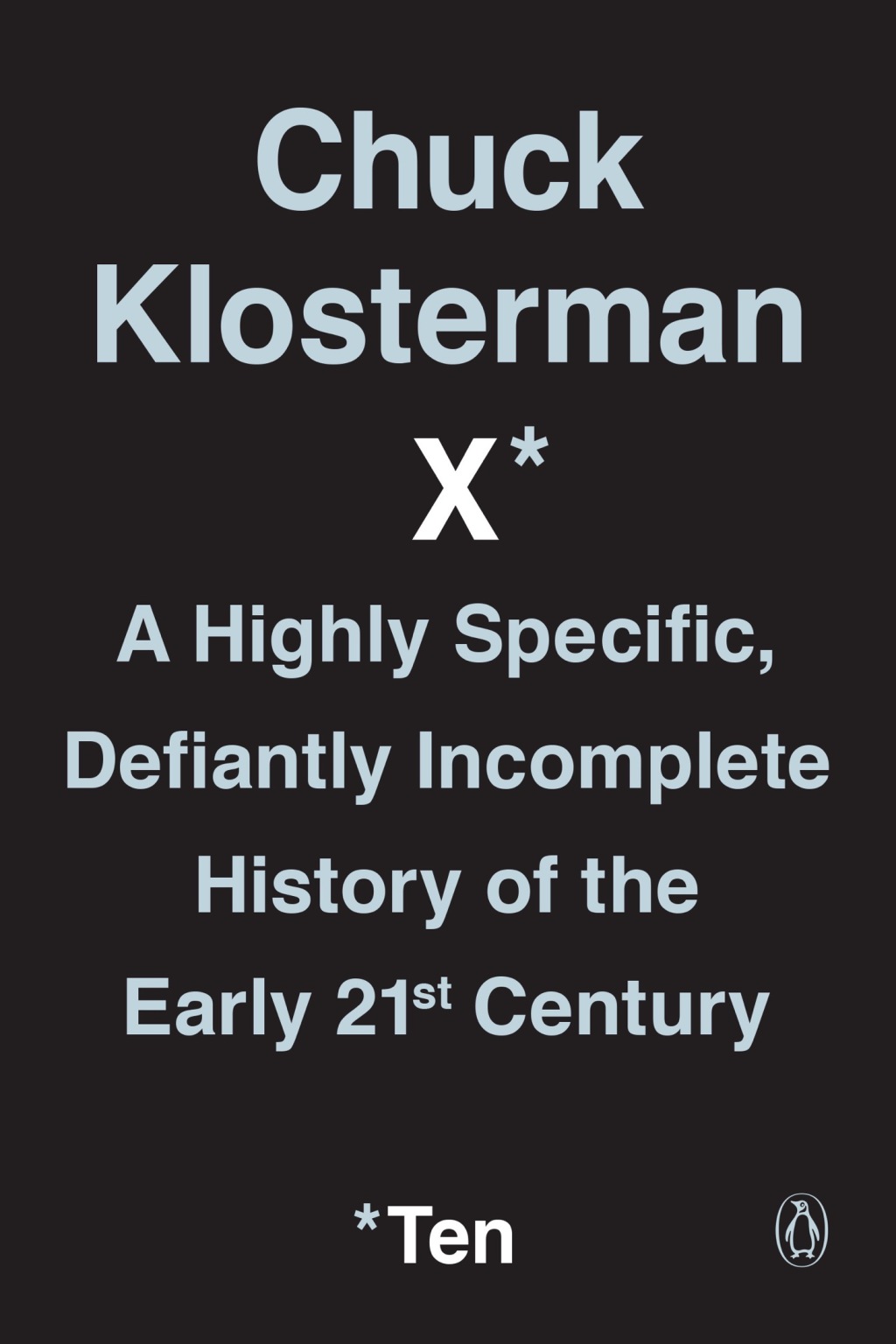 Chuck Klosterman X A Highly Specific, Defiantly Incomplete History of the Early 21st Century