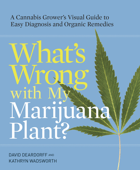 What's Wrong with My Marijuana Plant?: A Cannabis Grower's Visual Guide to Easy Diagnosis and Organic Remedies - FULL INSTANT DOWNLOAD | PDF DOCX EPUB