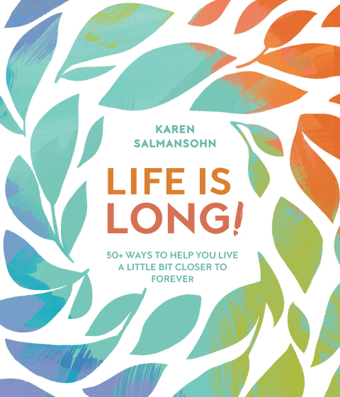 Life Is Long! : 50+ Ways to Help You Live a Little Bit Closer to Forever - FULL INSTANT DOWNLOAD | PDF DOCX EPUB