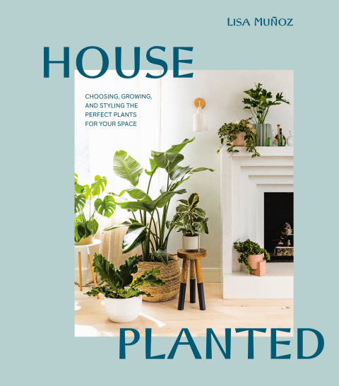 House Planted: Choosing, Growing, and Styling the Perfect Plants for Your Space - FULL INSTANT DOWNLOAD | PDF DOCX EPUB