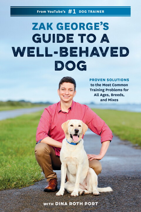 Zak George's Guide to a Well-Behaved Dog: Proven Solutions to the Most Common Training Problems for All Ages, Breeds, and Mixes - FULL INSTANT DOWNLOAD | PDF DOCX EPUB