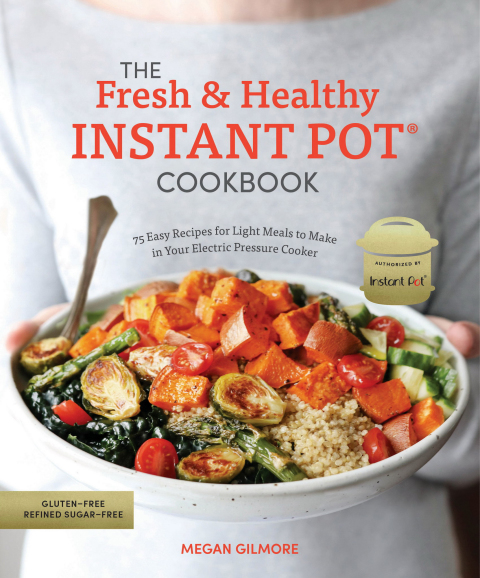 The Fresh and Healthy Instant Pot Cookbook: 75 Easy Recipes for Light Meals to Make in Your Electric Pressure Cooker - FULL INSTANT DOWNLOAD | PDF DOCX EPUB