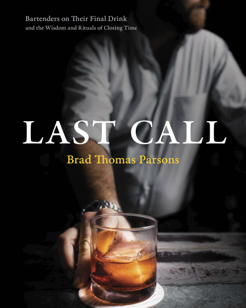 Last Call: Bartenders on Their Final Drink and the Wisdom and Rituals of Closing Time - FULL INSTANT DOWNLOAD | PDF DOCX EPUB