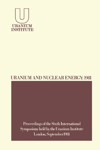 Cover image: Uranium and Nuclear Energy: 1981: Proceedings of the Sixth International Symposium Held by the Uranium Institute, London, 2 – 4 September, 1981 9780408221511