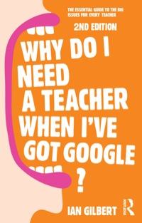 Cover image: Why Do I Need a Teacher When I've got Google? 2nd edition 9780415709583