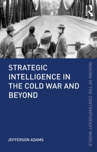 Cover image: Strategic Intelligence in the Cold War and Beyond 9780415782067