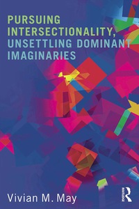 Cover image: Pursuing Intersectionality, Unsettling Dominant Imaginaries 9780415808392