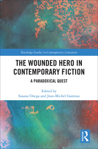 Omslagafbeelding: The Wounded Hero in Contemporary Fiction 1st edition 9781138584129