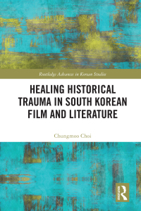 Cover image: Healing Historical Trauma in South Korean Film and Literature 1st edition 9780367650377
