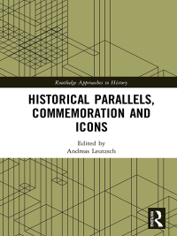 صورة الغلاف: Historical Parallels, Commemoration and Icons 1st edition 9780367660598