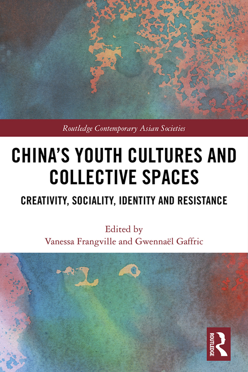 China’s Youth Cultures and Collective Spaces Creativity, Sociality, Identity and Resistance 1st Edition