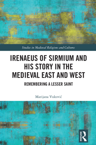 Cover image: Irenaeus of Sirmium and His Story in the Medieval East and West 1st edition 9780367192846