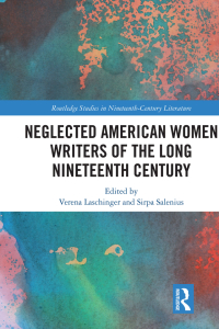 Cover image: Neglected American Women Writers of the Long Nineteenth Century 1st edition 9780367193492