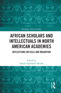 Cover image: African Scholars and Intellectuals in North American Academies 1st edition 9780367194598