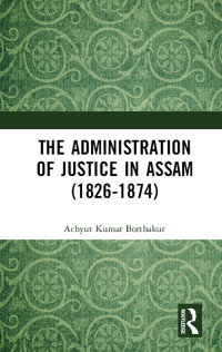 Imagen de portada: The Administration of Justice in Assam (1826-1874) 1st edition 9781032653938