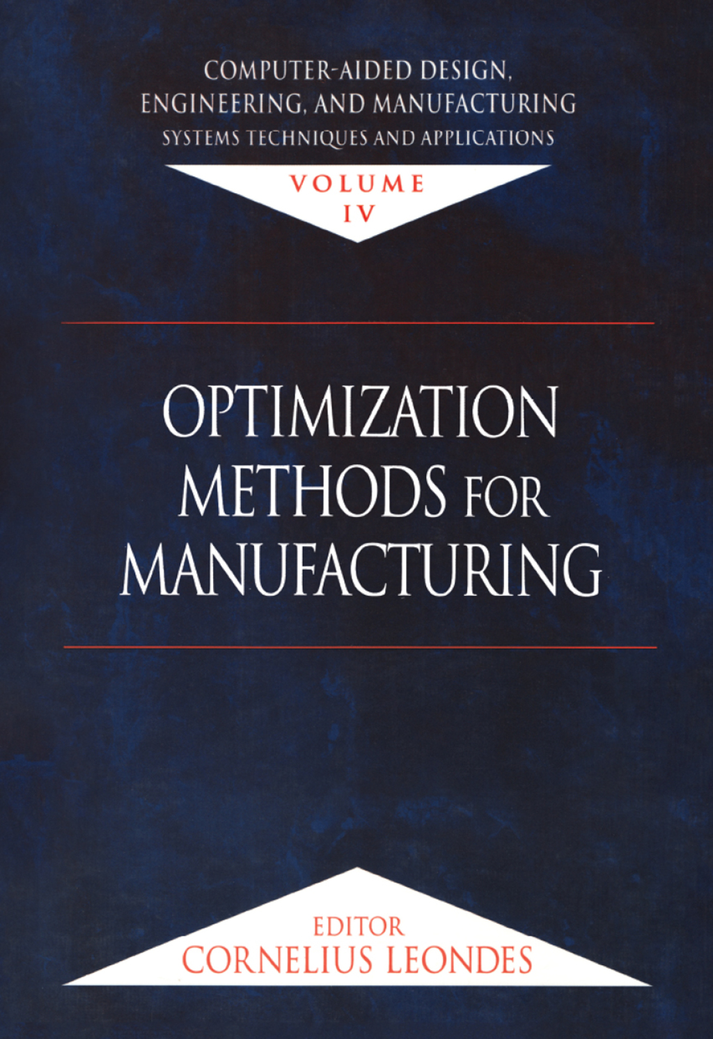 Computer-Aided Design, Engineering, and Manufacturing Systems Techniques and Applications, Volume IV, Optimization Methods for Manufacturing 1st Edition