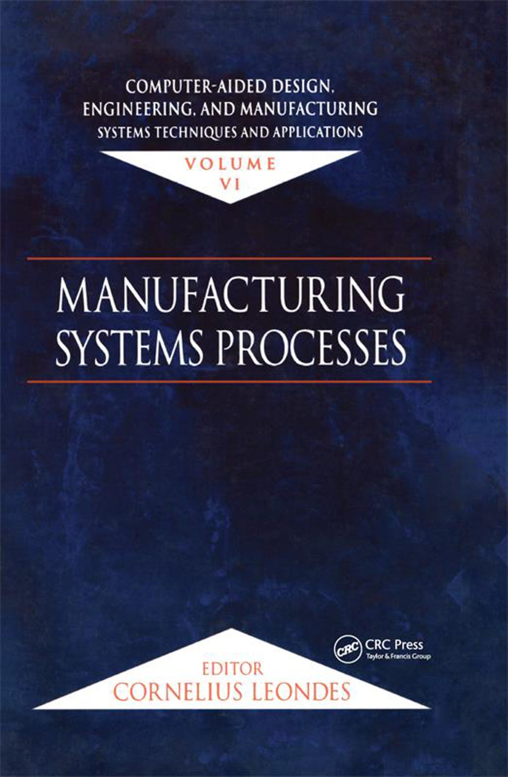 Computer-Aided Design, Engineering, and Manufacturing Systems Techniques and Applications, Volume VI, Manufacturing Systems Processes 1st Edition