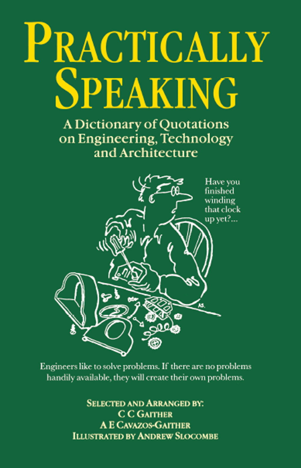 Practically Speaking A Dictionary of Quotations on Engineering, Technology and Architecture 1st Edition