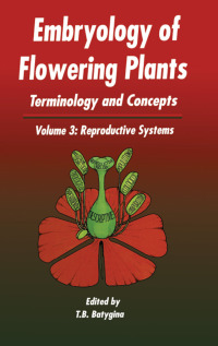 Cover image: Embryology of Flowering Plants: Terminology and Concepts, Vol. 3 1st edition 9781578082650