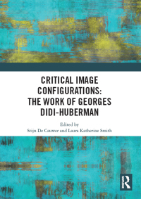 Imagen de portada: Critical Image Configurations: The Work of Georges Didi-Huberman 1st edition 9780367199791