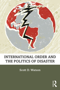 Imagen de portada: International Order and the Politics of Disaster 1st edition 9780367200374
