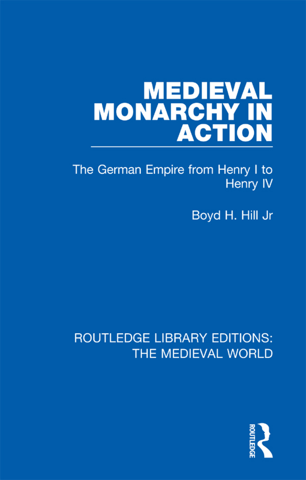 Medieval Monarchy in Action The German Empire from Henry I to Henry IV 1st Edition