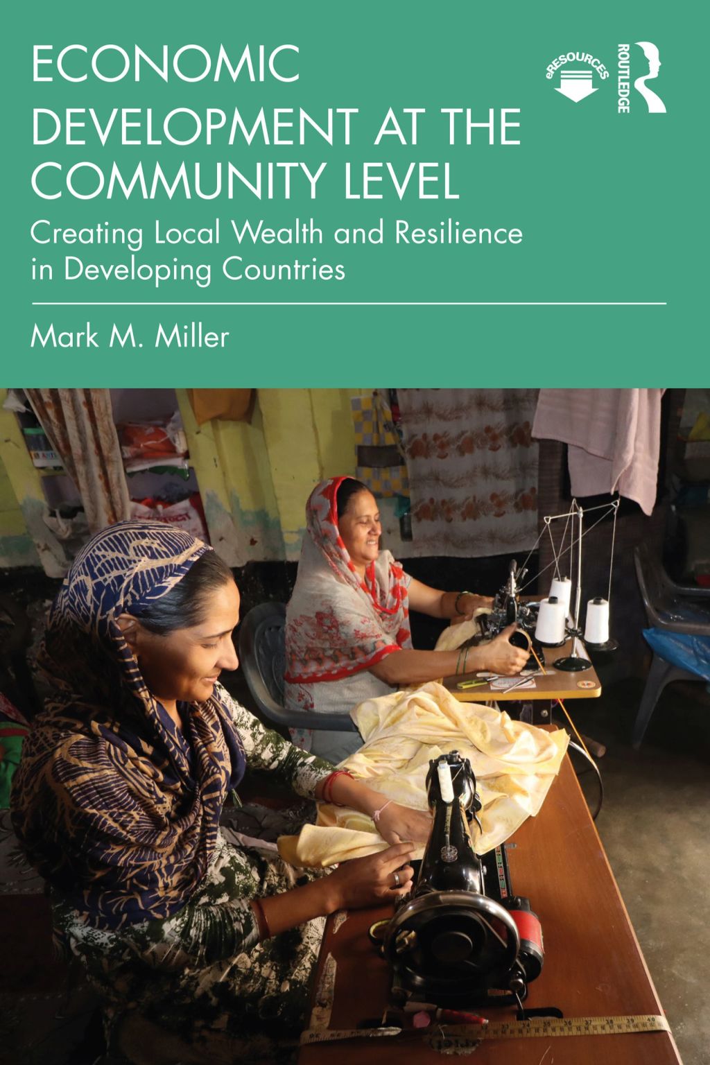 Economic Development at the Community Level Creating Local Wealth and Resilience in Developing Countries 1st Edition