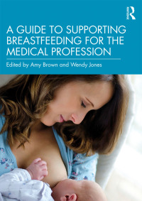 Imagen de portada: A Guide to Supporting Breastfeeding for the Medical Profession 1st edition 9780367206444