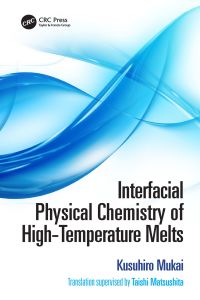 Cover image: Interfacial Physical Chemistry of High-Temperature Melts 1st edition 9780367210328