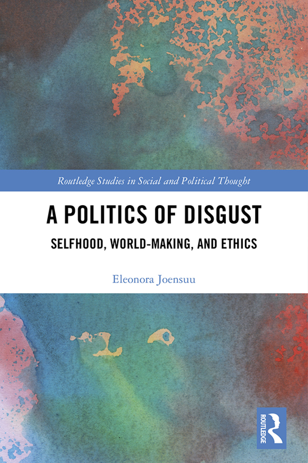 A Politics of Disgust Selfhood, World-Making, and Ethics 1st Edition