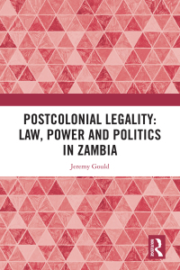 Cover image: Postcolonial Legality: Law, Power and Politics in Zambia 1st edition 9781472489081