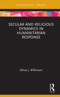 Cover image: Secular and Religious Dynamics in Humanitarian Response 1st edition 9780367188337