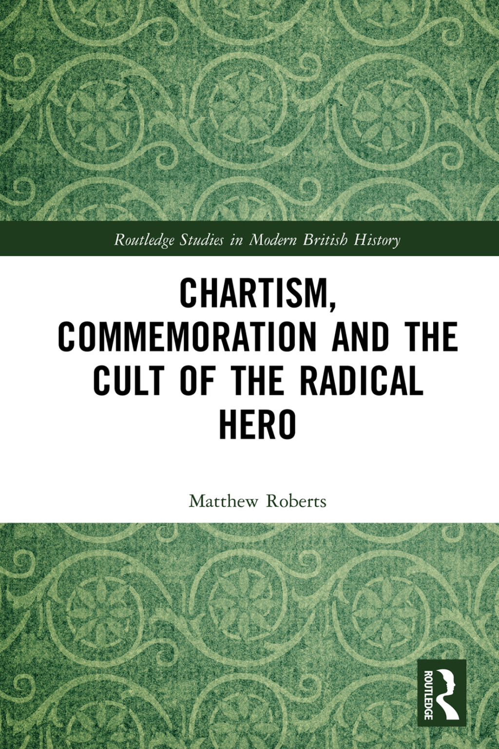 Chartism, Commemoration and the Cult of the Radical Hero 1st Edition