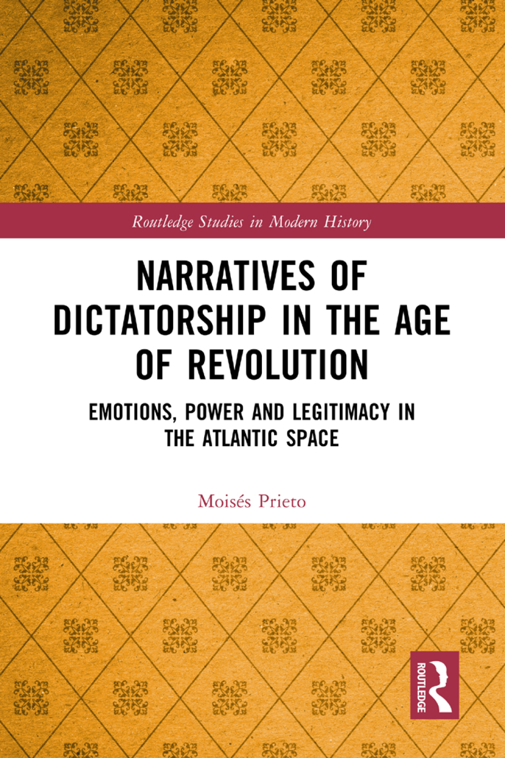 Narratives of Dictatorship in the Age of Revolution Emotions, Power and Legitimacy in the Atlantic Space 1st Edition