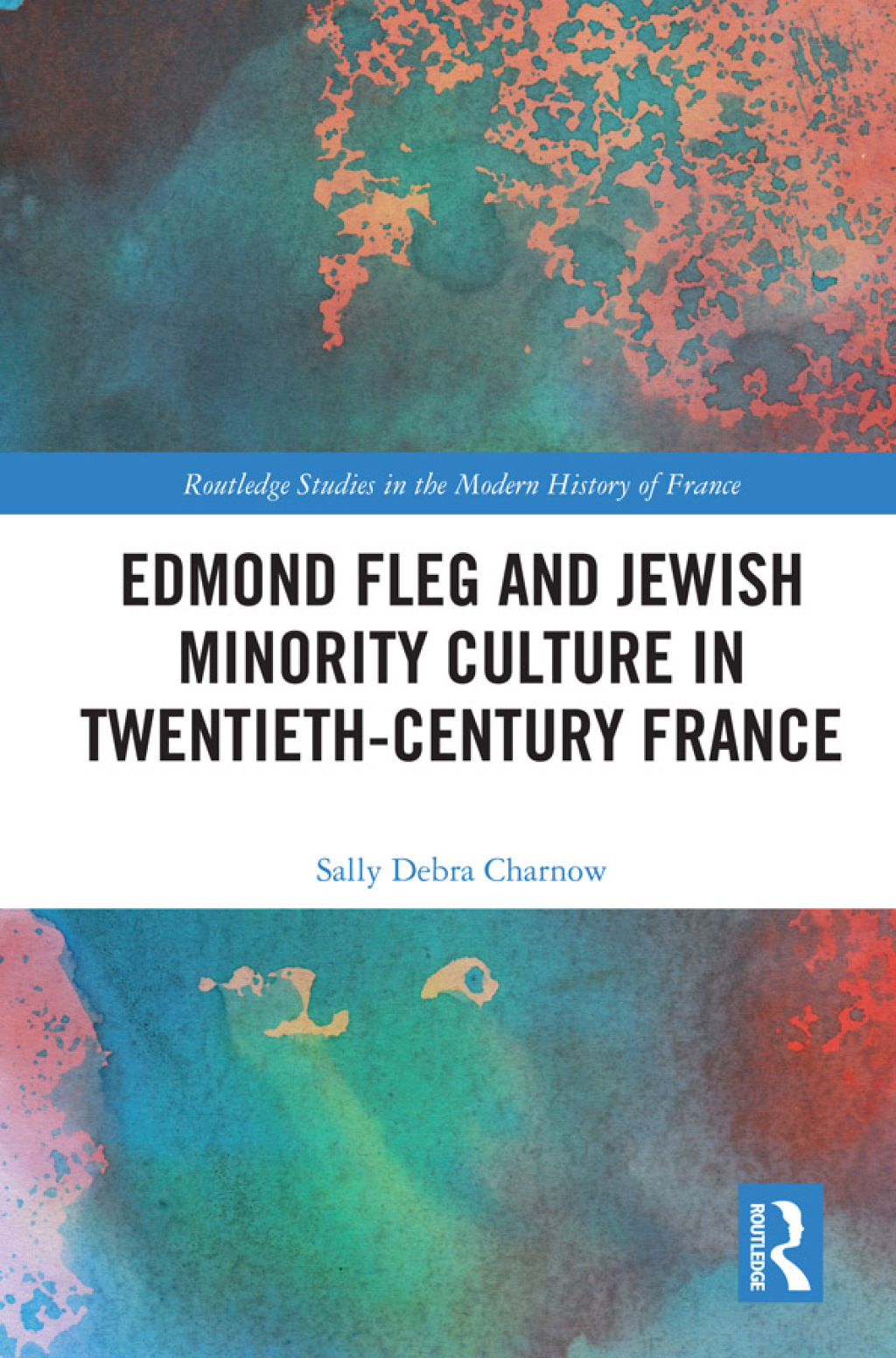 Edmond Fleg and Jewish Minority Culture in Twentieth-Century France 1st Edition