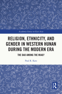 Cover image: Religion, Ethnicity, and Gender in Western Hunan during the Modern Era 1st edition 9781032066448