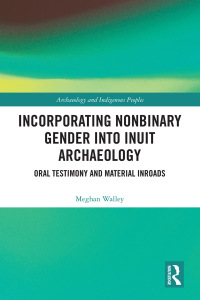 Cover image: Incorporating Nonbinary Gender into Inuit Archaeology 1st edition 9780367183950