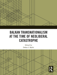 表紙画像: Balkan Transnationalism at the Time of Neoliberal Catastrophe 1st edition 9780367661656