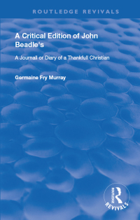 Imagen de portada: A Critical Edition of John Beadle's a Journall or Diary of a Thankfull Christian 1st edition 9780367182687