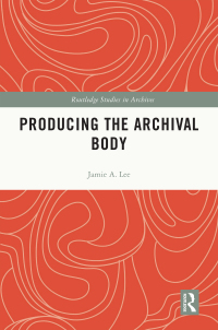 Cover image: Producing the Archival Body 1st edition 9780367182199