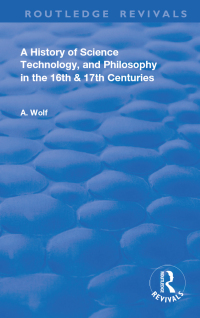 صورة الغلاف: A History of Science Technology and Philosophy in the 16 and 17th Centuries 1st edition 9780367181321
