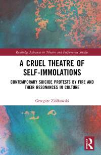 Cover image: A Cruel Theatre of Self-Immolations 1st edition 9780367180645