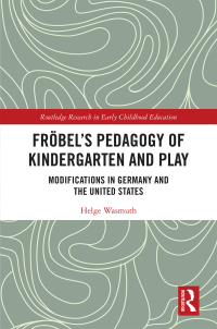 Immagine di copertina: Fröbel’s Pedagogy of Kindergarten and Play 1st edition 9780367180454