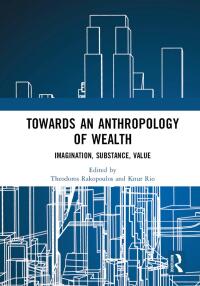 Cover image: Towards an Anthropology of Wealth 1st edition 9780367661557